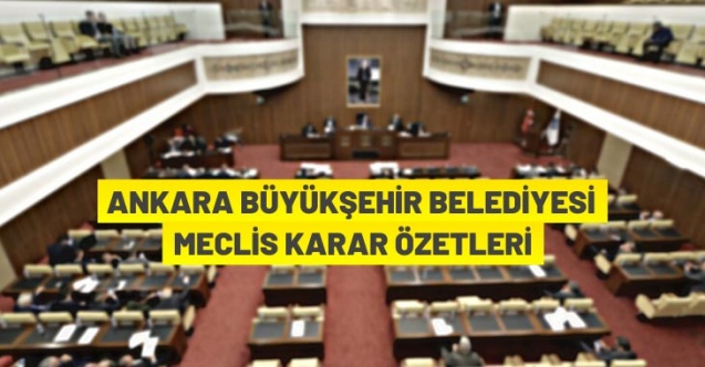 Ankara Büyükşehir Belediye Meclisi karar özetleri